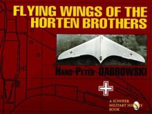 Flying Wings of the Horten Brothers - David Johnston