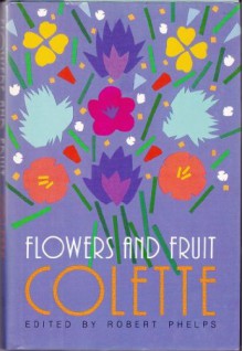 Flowers and Fruit - Colette, Roberts Phelps, Matthew Ward