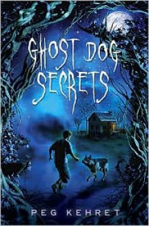 Ghost Dog Secrets - Peg Kehret