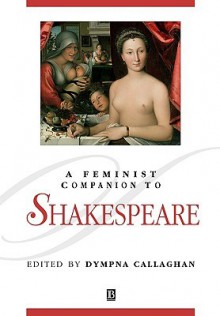 A Feminist Companion to Shakespeare (Blackwell Companions to Literature and Culture (Paper)) - Dympna Callaghan