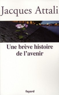 Une brève histoire de l'avenir - Jacques Attali