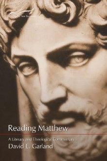 Reading Matthew: A Literary and Theological Commentary (Reading the New Testament) (Volume 1) - David E. Garland