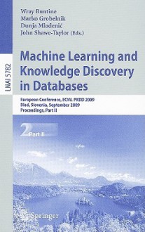 Machine Learning And Knowledge Discovery In Databases: European Conference, Ecml Pkdd 2009, Bled, Slovenia, September 7 11, 2009, Proceedings, Part II ... / Lecture Notes In Artificial Intelligence) - Wray Buntine, John Shawe-Taylor, Dunja Mladenic, Marko Grobelnik