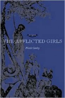 The Afflicted Girls: Poems - Nicole Cooley