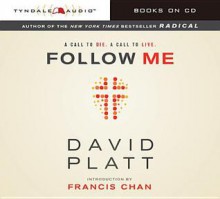 Follow Me: A Call to Die. a Call to Live. - Francis Chan, David Platt