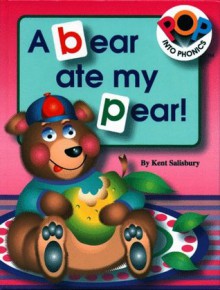 A Bear Ate My Pear! (Pop Into Phonics) - Kent Salisbury