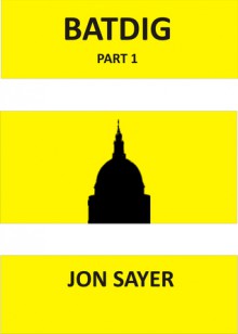 BATDIG part 1 - Jon Sayer