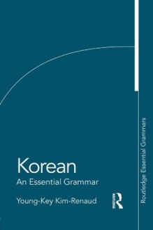 Korean: An Essential Grammar (Routledge Essential Grammars) - Young-Key Kim-Renaud