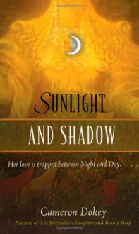 Sunlight and Shadow: A Retelling of "The Magic Flute" - Cameron Dokey