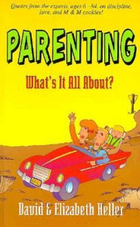 Parenting: What's It All about - David Heller, Elizabeth Heller