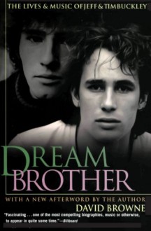 Dream Brother: The Lives and Music of Jeff and Tim Buckley - David Browne