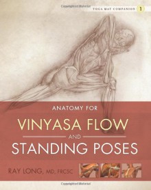 Anatomy for Vinyasa Flow and Standing Poses - Ray Long