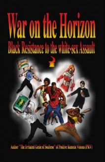 War on the Horizon - Black Resistance to the white-sex Assault - Irritated Genie of Soufeese, John Higgins