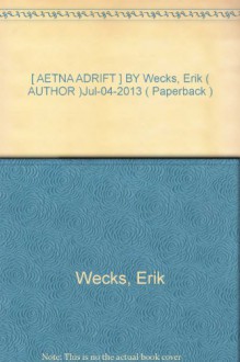 [ AETNA ADRIFT ] BY Wecks, Erik ( AUTHOR )Jul-04-2013 ( Paperback ) - Erik Wecks