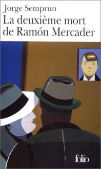 La deuxième mort de Ramón Mercader. - Jorge Semprún