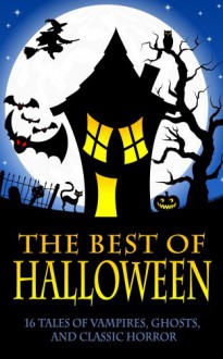 The Best of Halloween (Dracula, Frankenstein, The Legend of Sleepy Hollow, The Phantom of the Opera, and 13 More Works of Vampires, Ghosts, and Classic Horror) - 'Bram Stoker', 'Robert Louis Stevenson', 'H.G. Wells', 'Edgar Allen Poe', 'Gaston Leroux', 'W.W. Jacobs', 'Oscar Wilde', 'Henry James', 'Maplewood Books', Mary Shelley