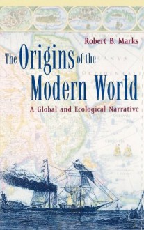 The Origins of the Modern World (World Social Change) - Robert B. Marks