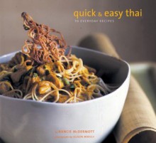 Quick and Easy Thai: 70 Everyday Recipes - Nancie McDermott, Alison Miksch