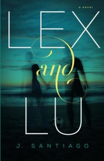 Lex and Lu - J. Santiago