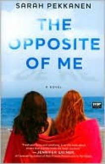 The Opposite of Me - Sarah Pekkanen