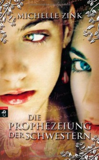 Die Prophezeiung Der Schwestern [1] - Michelle Zink, Alexandra Ernst