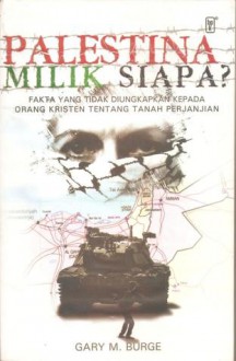 Palestina Milik Siapa - Gary M. Burge