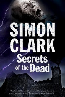 Secrets of the Dead: A Novel of Mummies and Ancient Curses - Simon Clark