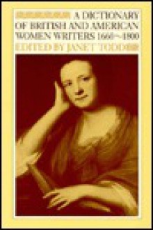 A Dictionary Of British And American Women Writers, 1660 1800 - Janet Todd