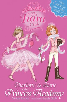 Charlotte And Katie At The Princess Academy - Vivian French, Sarah Gibb