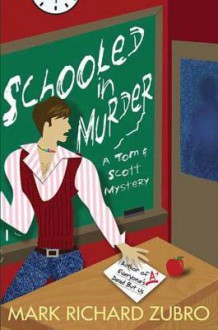 Schooled in Murder: A Tom and Scott Mystery - Mark Richard Zubro