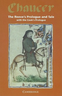 The Reeve's Prologue & Tale with the Cook's Prologue and the Fragment of His Tale from the Canterbury Tales - Geoffrey Chaucer