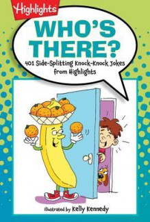 Who's There?: 501 Side-Splitting Knock-Knock Jokes from Highlights - Kelly Kennedy, Highlights