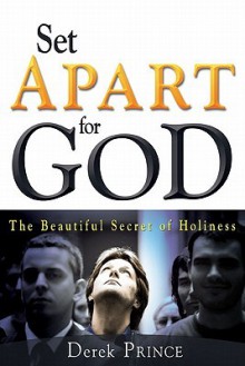 Set Apart for God: The Beautiful Secret of Holiness - Derek Prince