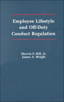 Employee Lifestyle And Off Duty Conduct Regulation - Marvin F. Hill Jr., James Wright