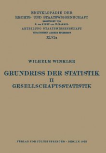 Grundriss Der Statistik. II. Gesellschaftsstatistik - Wilhelm Winkler, Eduard Kohlrausch, Walter Kaskel