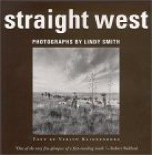 Straight West: Portraits and Scenes from Ranch Life in the American West - Verlyn Klinkenborg, Lindy Smith