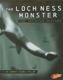 The Loch Ness Monster: The Unsolved Mystery - Connie Colwell Miller