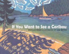 If You Want to See a Caribou - Phyllis Root, Jim Meyer