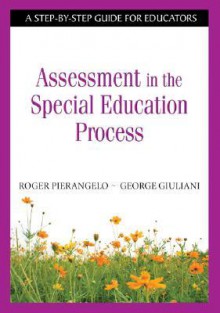 Understanding Assessment in the Special Education Process: A Step-by-Step Guide for Educators - Roger Pierangelo, George A. Giuliani