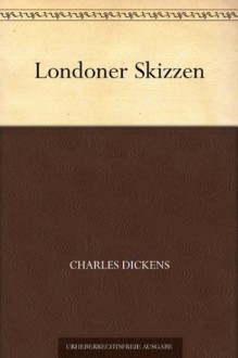 Londoner Skizzen (German Edition) - Charles Dickens