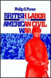 British Labor and the American Civil War - Philip S. Foner