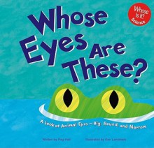 Whose Eyes Are These?: A Look at Animal Eyes--Big, Round, and Narrow - Peg Hall, Ken Landmark, Julie Dunlap