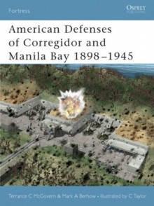 American Defenses of Corregidor and Manila Bay 1898-1945 - Mark Berhow, Chris Taylor