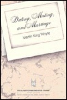 Dating, Mating, and Marriage - Martin Whyte