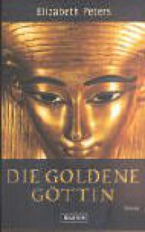 Die goldene Göttin (Amelia Peabody, #14) - Elizabeth Peters, Beate Darius