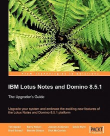 IBM Lotus Notes and Domino 8.5.1 - Tim Speed, Barry Rosen, Joseph Anderson, David Byrd, Brad Schauf, Bennie Gibson