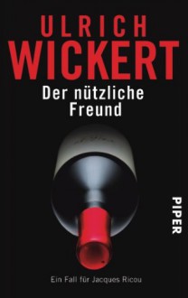 Der nützliche Freund: Kriminalroman (Jacques Ricou-Reihe) - Ulrich Wickert