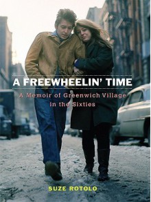 A Freewheelin' Time: A Memoir of Greenwich Village in the Sixties - Suze Rotolo