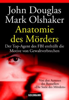 Anatomie des Mörders. - Mark Olshaker, John E. (Edward) Douglas