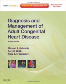 Diagnosis and Management of Adult Congenital Heart Disease [With Access Code] - Michael A. Gatzoulis, Gary D. Webb, Piers E.F. Daubeney